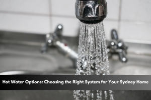 image presents Hot Water Options: Choosing the Right System for Your Sydney Home